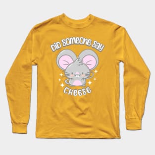 Did Someone Say Cheese Long Sleeve T-Shirt